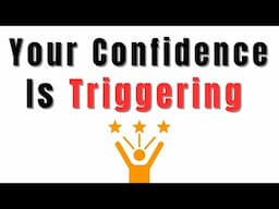 Your Confidence Offends & Triggers Them