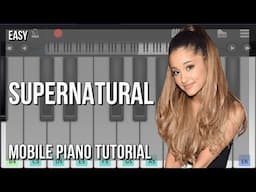 SUPER EASY: How to play Supernatural  by Ariana Grande on Mobile Piano (Tutorial)