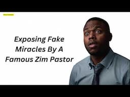 Exposing Fake Miracles By A Famous Zim Pastor