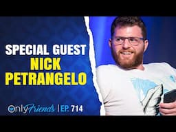 High Stakes Coach Nick Petrangelo Joins Us LIVE!! | Only Friends Pod Ep #714 | w/Matt Berkey