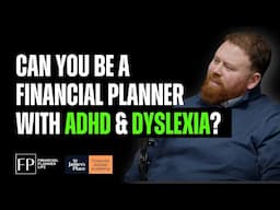 Can You Be a Financial Planner with ADHD & Dyslexia? - with Dan Buckland