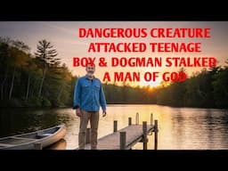#DOGMAN, DANGEROUS CREATURE ATTACKED A TEENAGE BOY & DOGMAN STALKED A MAN OF GOD