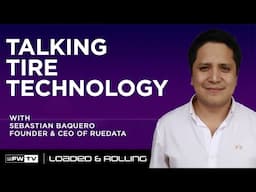 Talking Tire Technology with Sebastian Baquero | Loaded and Rolling