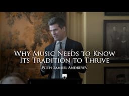 Samuel Andreyev: Why Music Needs to Know its Tradition to Thrive | Renewal and Renaissance
