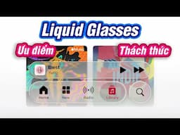 Liquid Glass trên iOS 26: Ưu điểm & thách thức của giao diện mới