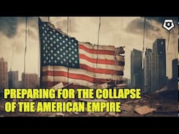 Preparing for the Collapse of the American Empire
