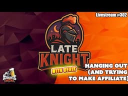 Late Knight - Livestream #302