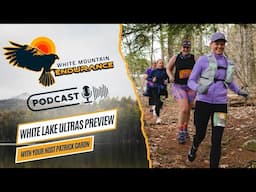 White Lake Ultras Preview | White Mountain Endurance Podcast