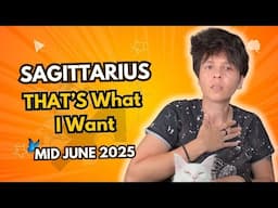 SAGITTARIUS ♐︎ MID JUNE 2025 - "THAT'S What I Want" [MID MONTHLY Horoscope]