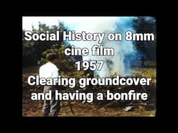 📽 Social History on 8mm cine film - 1957 - Clearing groundcover and having a bonfire