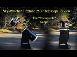 The Telescope That Collapses!  Review of the Sky-Watcher Flextube 250P Dobsonian Telescope