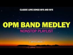 OPM BAND MEDLEY 💖 FAVORITE SELECTED OPM LOVE SONGS 💖 NON-STOP PLAYLIST