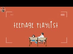 Teenage playlist ~ Throwback songs that bring back teenage time