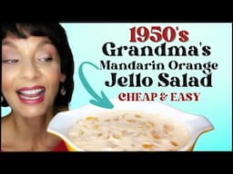 CHEAP & EASY 3 Ingredient Mandarin Orange Jello Salad  | Sharing Grandma's 1950's Long Lost Recipe!!