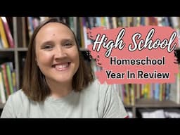 High School: Homeschool Year and Curriculum Review