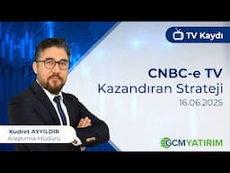 16.06.2025 - CNBC-e - Kazandıran Strateji - GCM Yatırım Araştırma Müdürü Kudret Ayyıldır