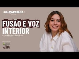Fusão e Voz Interior com Beatriz Rosário | N'A Caravana #286
