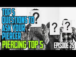 Top 5 Questions to Ask Your Piercer - Piercing Top 5 EP25