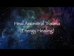 Heal Ancestral Trauma (Energy Healing)