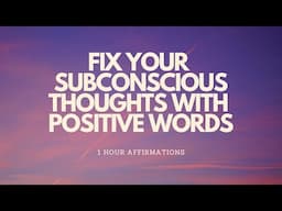 POSITIVE WORDS TO IMPRESS YOUR SUBCONSCIOUS - 1HR affirmations #affirmations #subconsciousmindpower