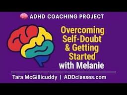 ADHD Coaching for Overcoming Self-Doubt & Getting Started | The ADHD Coaching Project (Melanie)