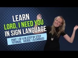 Learn Lord I Need You by Matt Maher (Part 1 of 4 in Step by Step ASL Tutorial - Verse 1 & Chorus)