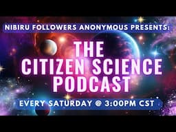 Show #116 - Nibiru Followers Anonymous - "The CITIZEN SCIENCE Podcast - Featuring: SAMUEL HOFMAN