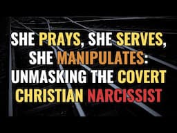 She Prays, She Serves, She Manipulates: Unmasking the Covert Christian Narcissist | NPD | Narcissism
