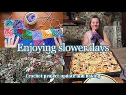 Enjoying slower days, CROCHET project update and BAKING