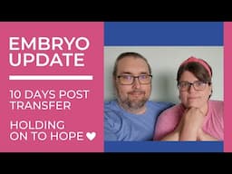 Embryo Update: 10 Days Post Transfer // Holding On To Hope