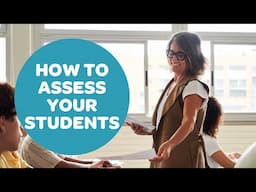 How to Assess Your Students